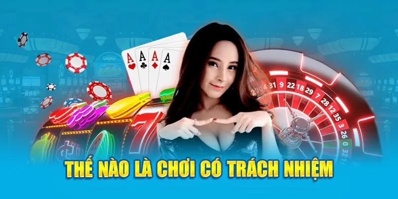 Chính sách chơi có trách nhiệm quy định chủ yếu việc cá cược an toàn